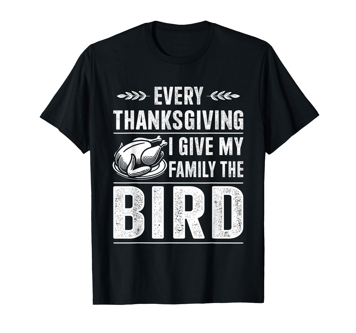 Funny every thanksgiving give my family the bird turkey T-Shirt