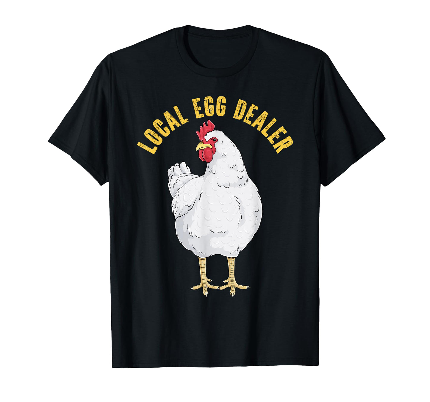Local Egg Dealer Funny Chicken Eggs Farmer Hen Farm Animal T-Shirt