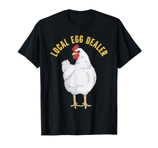 Local Egg Dealer Funny Chicken Eggs Farmer Hen Farm Animal T-Shirt