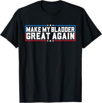Make My Bladder Great Again Funny Bladder Surgery Recovery T-Shirt