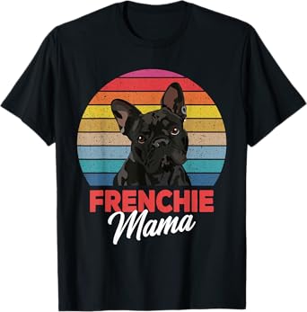 Frenchie Mama Cute French Bulldog Dog Mom Funny Girls Gift T-Shirt