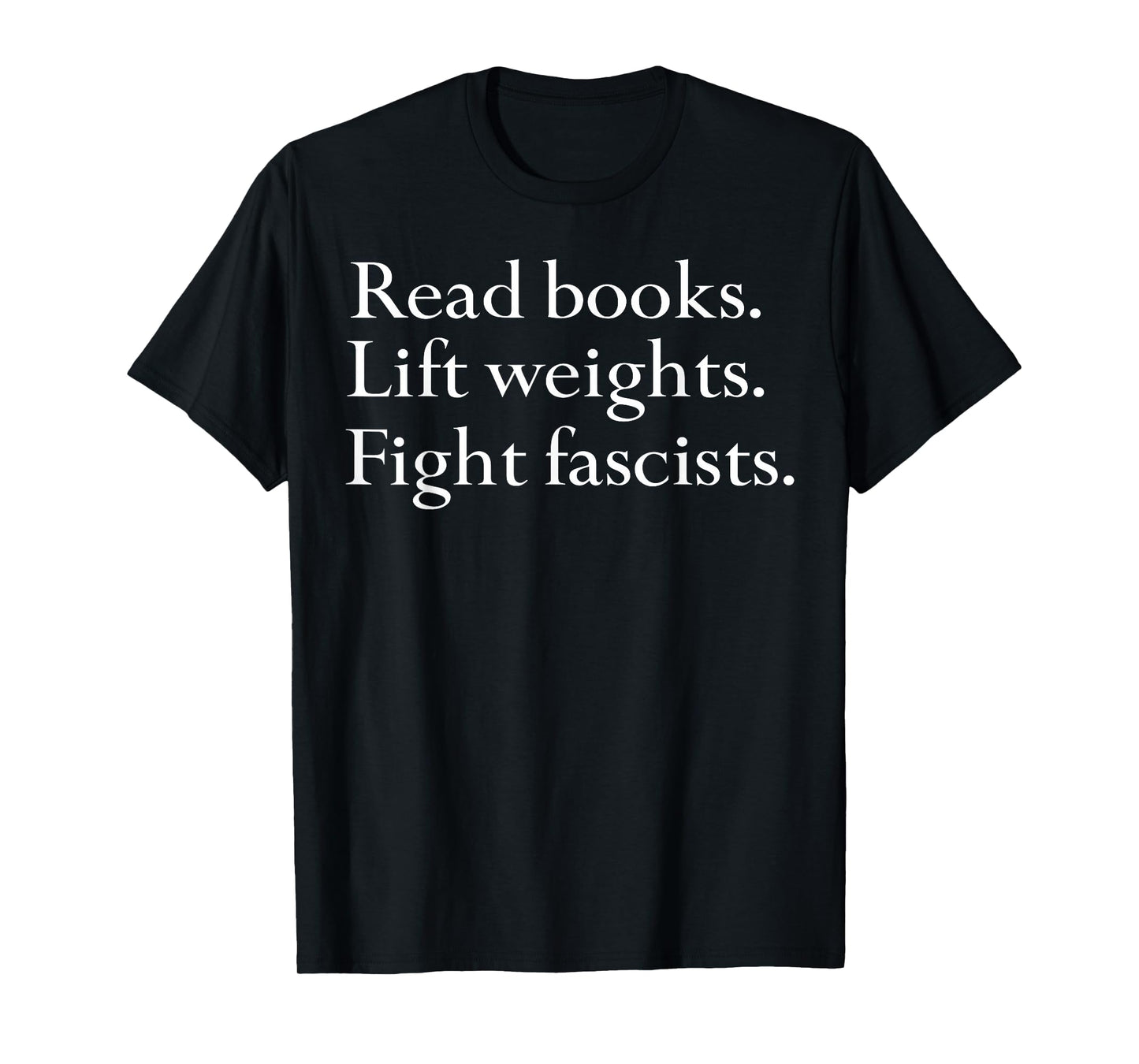 Read Books Lift Weights Fight Fascists T-Shirt