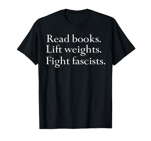 Read Books Lift Weights Fight Fascists T-Shirt