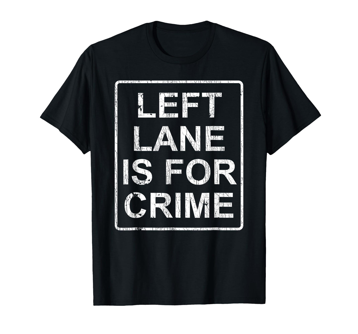 Left Lane Is For Crime Drive Fast Funny Quote T-Shirt