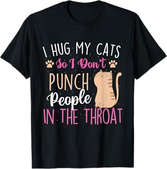 I Hug My Cats So I Don't Punch People - Animal Pet Lover T-Shirt