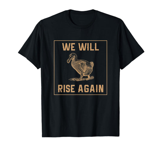 Dodo Bird Will Rise Again Funny Birdwatcher Gift T-Shirt