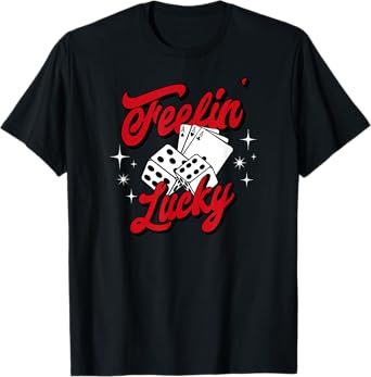 Feelin Lucky Gambling Casino Playing Cards & Dice T-Shirt