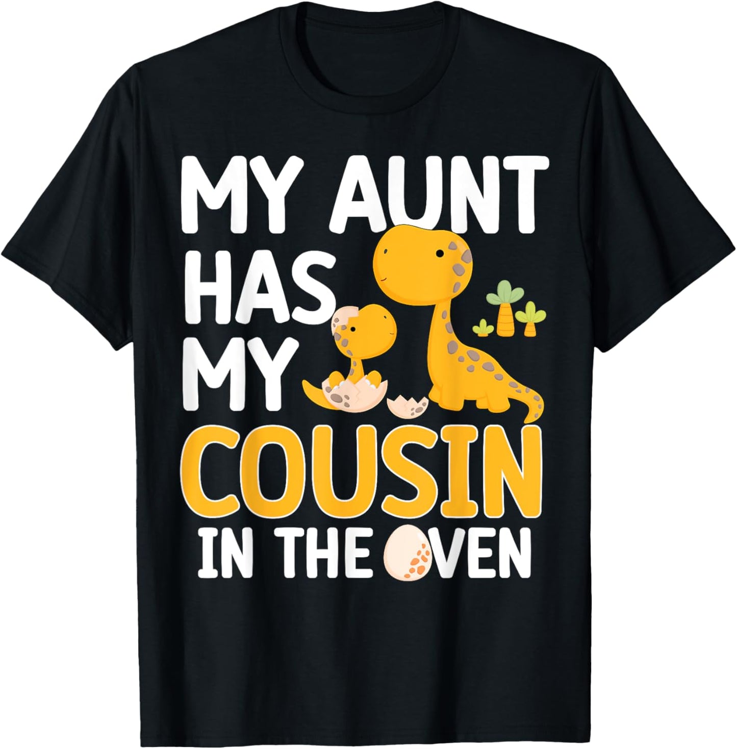 My Aunt Has My Cousin In The Oven Boys Girls Funny Family T-Shirt