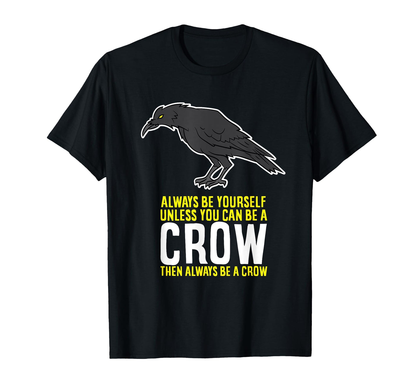 Funny Crow Gift Be Yourself Unless You Can Be A Crow T-Shirt