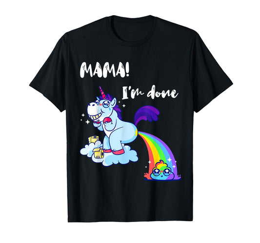 Mama I'm Done Funny Poop Rainbow Unicorn Pooped Toilet T-Shirt