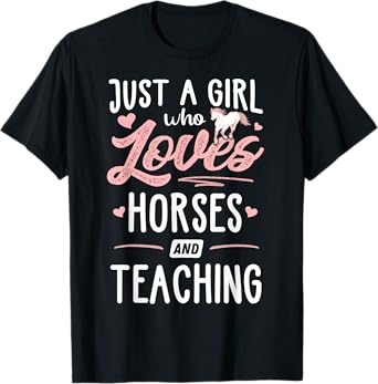 Just A Girl Who Loves Horses And Teaching Horse Lover T-Shirt