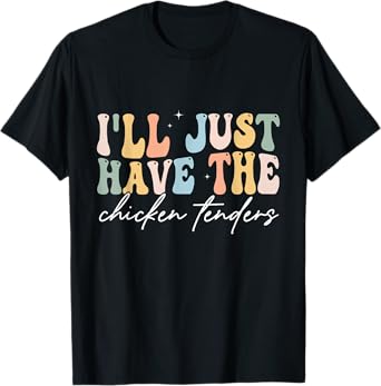 I'll Just Have The Chicken Tenders Apparel Unisex Chicken Lovers T-Shirt