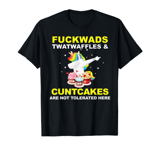 Fuckwads Twatwaffles And Cuntcakes Are Not Tolerated T-Shirt