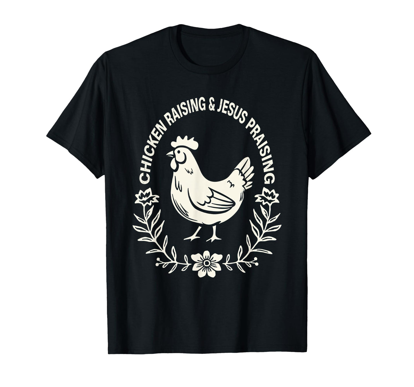 Chicken Raising & Jesus Praising Funny T-Shirt