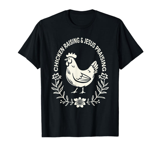 Chicken Raising & Jesus Praising Funny T-Shirt