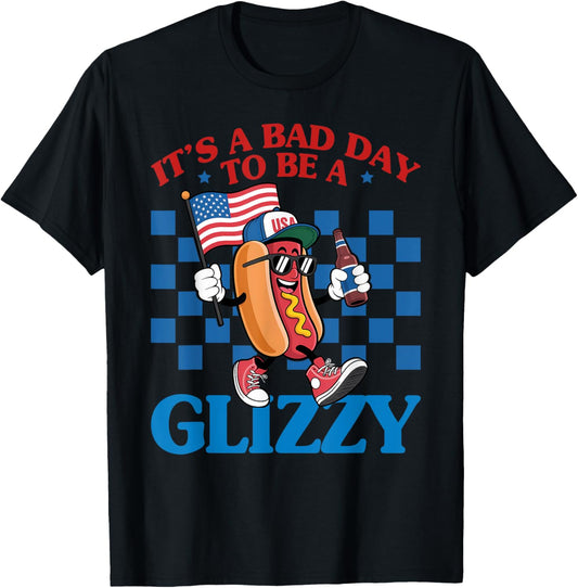 It's A Bad Day To Be A Glizzy Funny 4th Of July Hot Dog T-Shirt