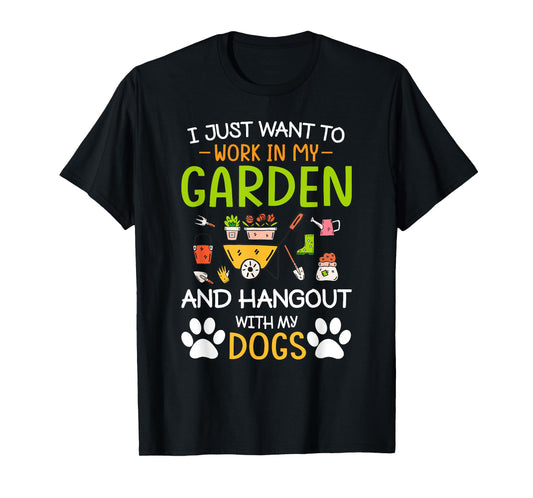I Just Want To Work In My Garden And Hangout With Dogs T-Shirt