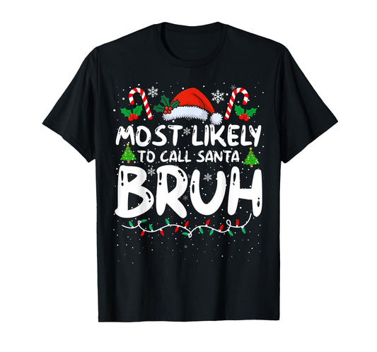 Most Likely To Call Santa Bruh Funny Matching Family Xmas T-Shirt