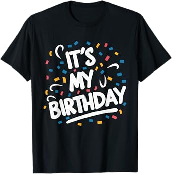It's My Birthday For Boys Girls Kids Men Women Funny T-Shirt