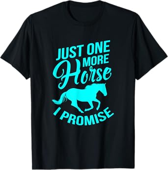 Just One More Horse I Promise Gift Funny Horse t-Shirt