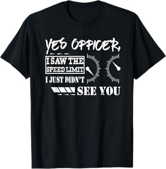Funny Racing Shirt Yes Officer I Saw The Speed Limit Gift T-Shirt