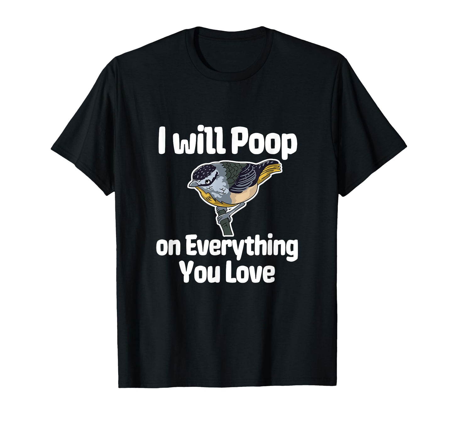 I Will Poop On Everything You Love T-Shirt