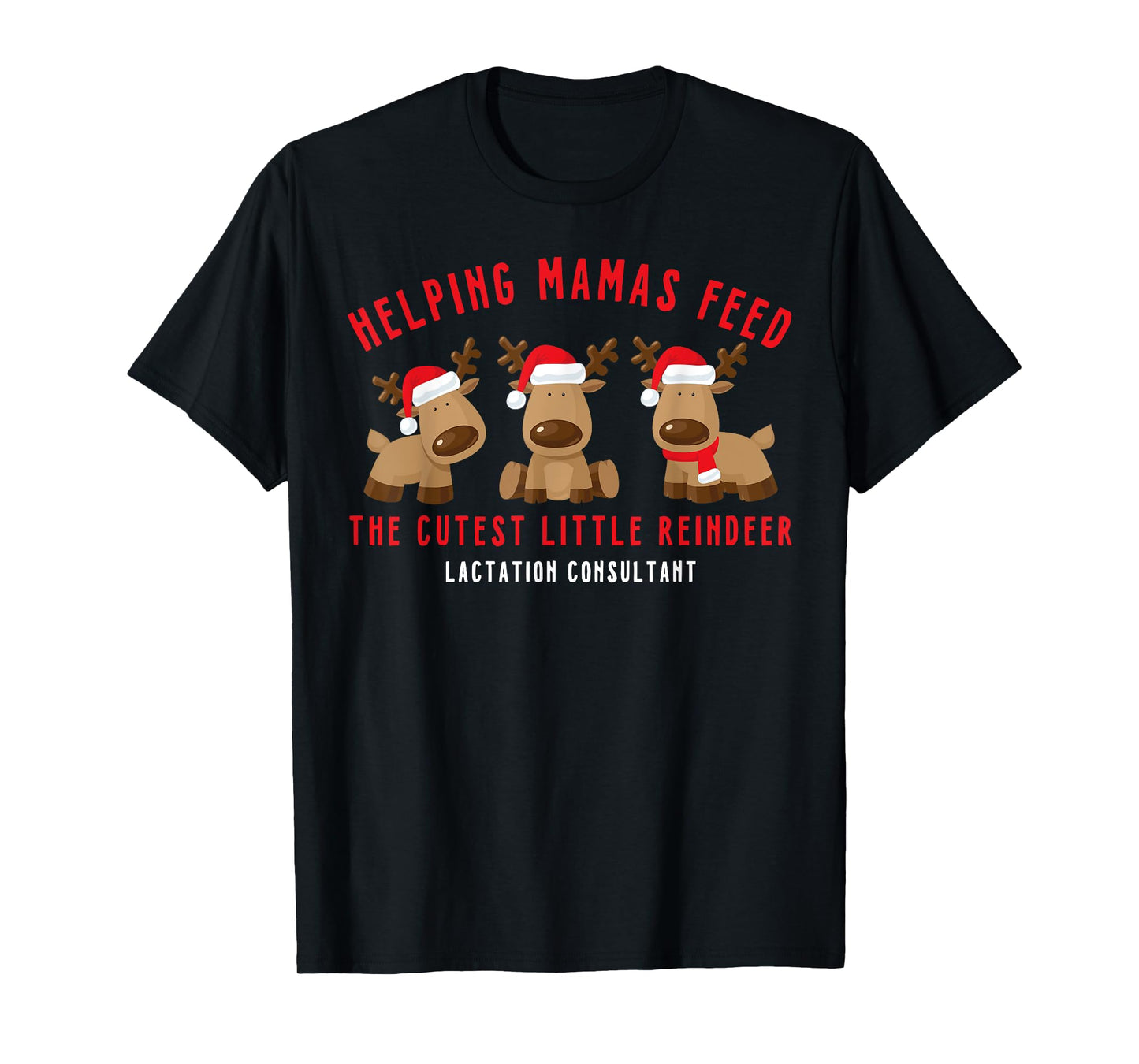Helping Mamas Feed Cutest Reindeer Lactation Consultant Xmas T-Shirt