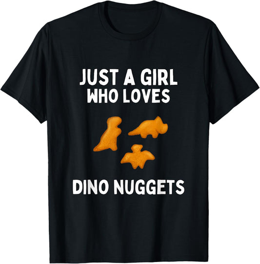 Just A Girl Who Loves Dino Nuggets Shirt Cute Funny Nuggets T-Shirt