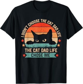 I Didn't Choose The Cat Dad Life The Cat Dad Life Chose Me Men T-Shirt