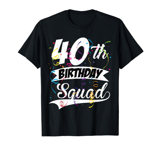 40th Birthday Squad B-day Party Forty Years Old T-Shirt