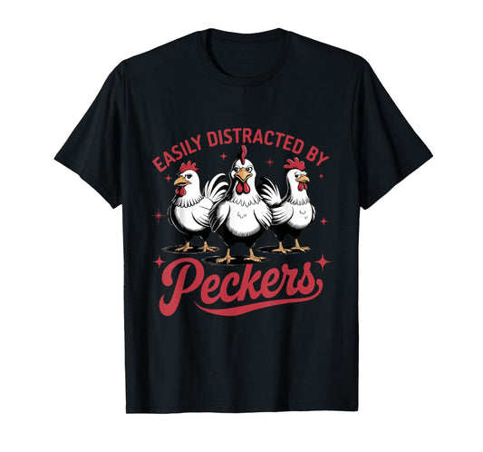 Easily Distracted By Peckers Funny Chicken T-Shirt