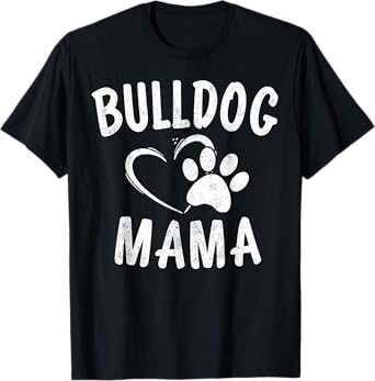 Bulldog Mama Gift French English British Bull Dog Lover Mom T-Shirt for Men Women Girls Kids