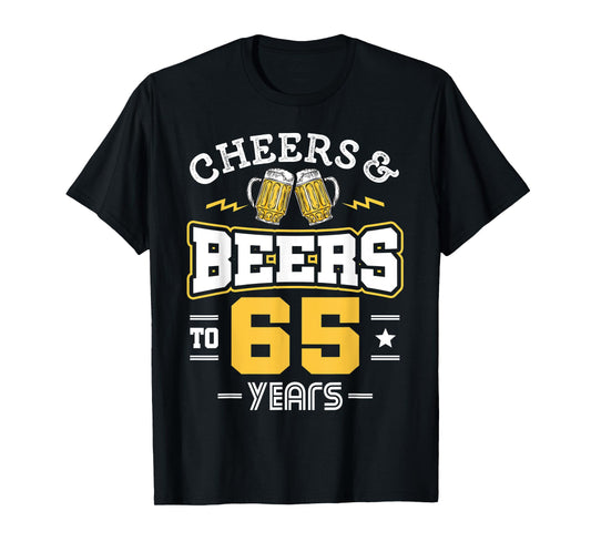 65th Birthday Cheers And Beers to 65 Years Funny Gift T-Shirt