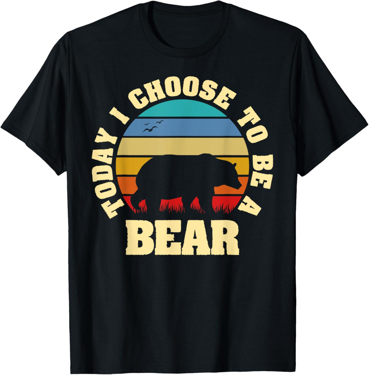 I like Bear Funny vintage lover Today I choose to be a Bear T-Shirt