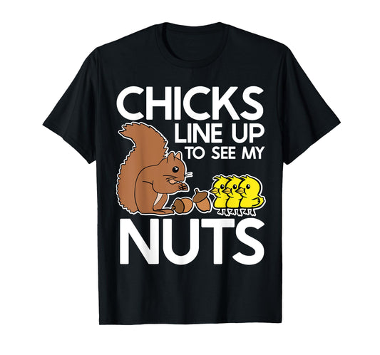 Chicks Line Up To See My Nuts Shirt Funny Inappropriate Item T-Shirt