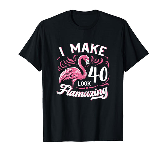 I Make 40 Look Flamazing 40th Birthday Flamingo T-Shirt