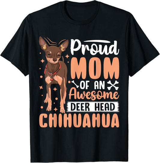 Proud Mom Of An Awesome Deer Head Chihuahua T-Shirt