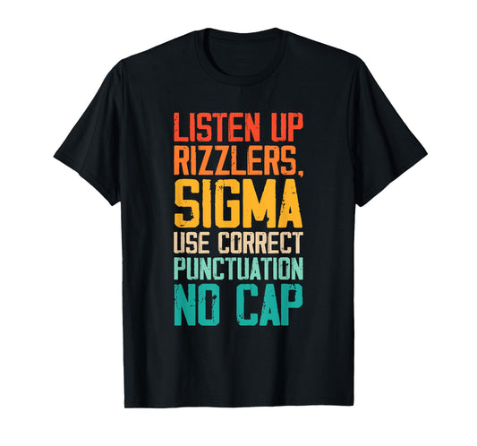 Listen Up Rizzlers Sigma Use Correct Punctuation No Cap T-Shirt