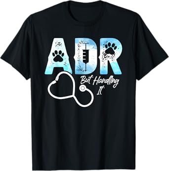 ADR But Handling It Funny Veterinary Veterinarian Vet Tech T-Shirt