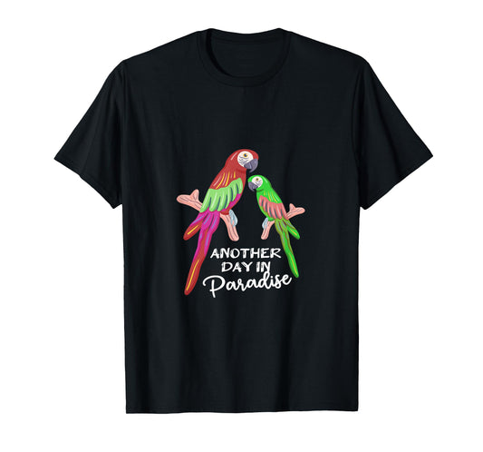 Another day in Paradise funny Parrots T-Shirt