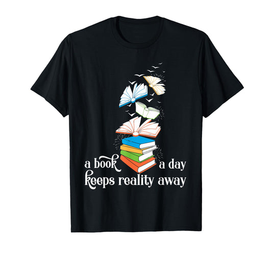 A Book A Day Keeps Reality Away Literature Reading T-Shirt