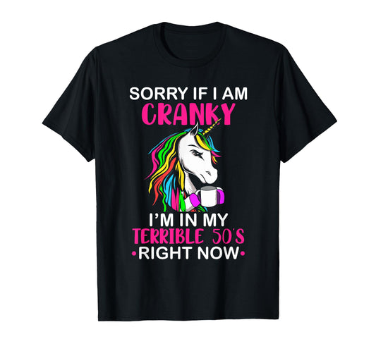 Sorry If I Am Cranky I'm In My Terrible 50's Funny Unicorn T-Shirt