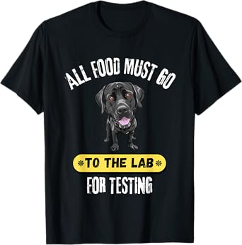 All Food Must Go To The Lab For Testing Cute Labrador Gift T-Shirt