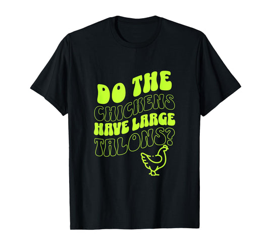 Do the Chickens Have Large Talons Lime Retro Style T-Shirt
