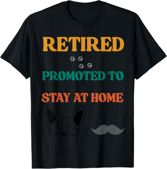 Retired Promoted To Stay At Home Dog Dad Funny Retirement T-Shirt