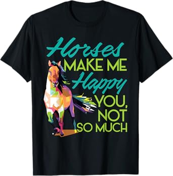 Horses Make Me Happy You Not So Much T-Shirt Women Men Kids