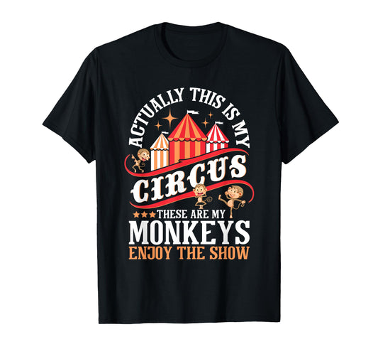 Actually This Is My Circus These Are Monkeys - Monkey Lover T-Shirt