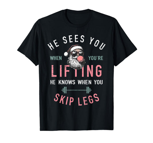 He Sees You When You're Lifting Skip Legs Santa Christmas T-Shirt
