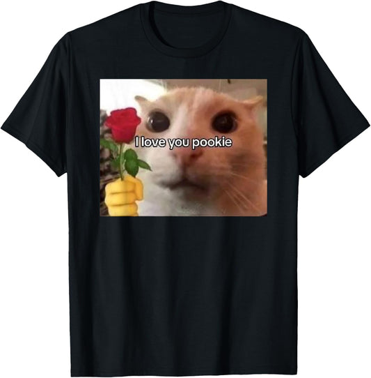 I love You Pookie Cat Funny Parody Funny Gift Meme T-Shirt