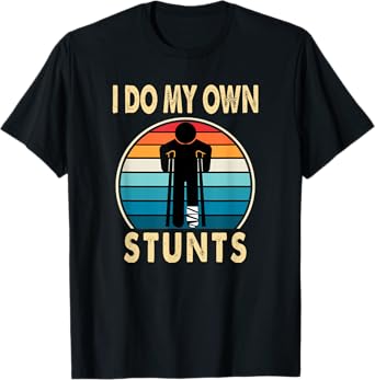 I Do All My Own Stunts Apparel Co Unisex-Adults Broken Leg Injury Ankle Knee Funny Get Well Soon Gift T-Shirt